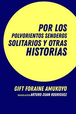 Por los polvorientos senderos solitarios y otras historias (Spanish Edition)