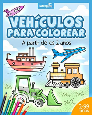 Vehículos para colorear a partir de los 2 años: El libro de máquinas y medios de transporte: coche, avión, tractor, camión de bomberos, botes Para ... edad preescolar y escolar. (Spanish Edition)