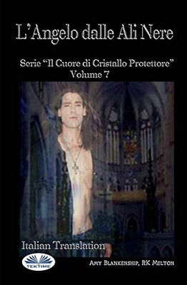 L'Angelo Dalle Ali Nere: Il Cuore Di Cristallo Protettore - Volume 7 (Italian Edition)