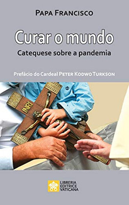 Curar o mundo: Catequese sobre a pandemia (As Palavras Do Papa Francisco) (Portuguese Edition)