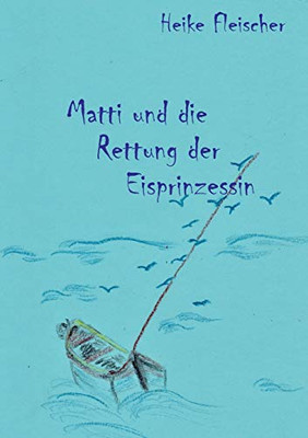 Matti und die Rettung der Eisprinzessin (German Edition)