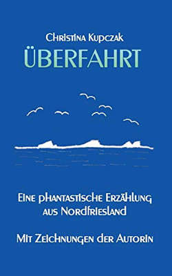 Überfahrt: Eine phantastische Erzählung aus Nordfriesland (German Edition)