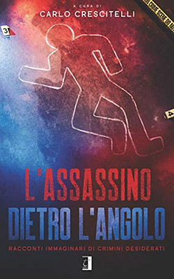 LASSASSINO DIETRO LANGOLO: Racconti immaginari di crimini desiderati (Italian Edition)