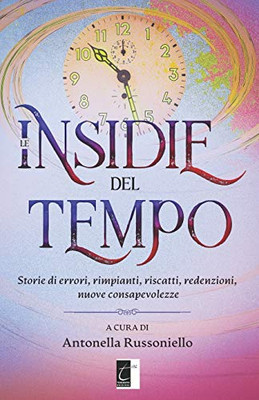 Le insidie del tempo: Storie di errori, rimpianti, riscatti, redenzioni, nuove consapevolezze (Italian Edition)