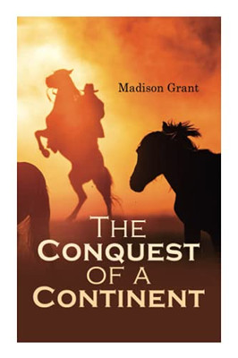 The Conquest of a Continent; or, The Expansion of Races in America