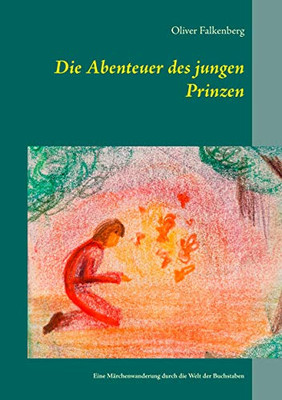 Die Abenteuer des jungen Prinzen: Eine Märchenwanderung durch die Welt der Buchstaben (German Edition)