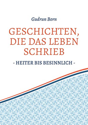 Geschichten, die das leben schrieb: - heiter bis besinnlich - (German Edition)