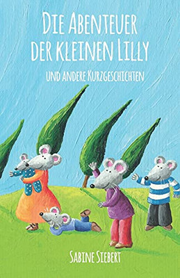 Die Abenteuer der kleinen Lilly und andere Kurzgeschichten (German Edition)
