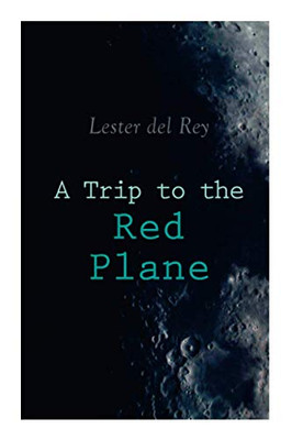 A Trip to the Red Plane: Two Mars Sci-Fi Novels: Police Your Planet & Badge of Infamy