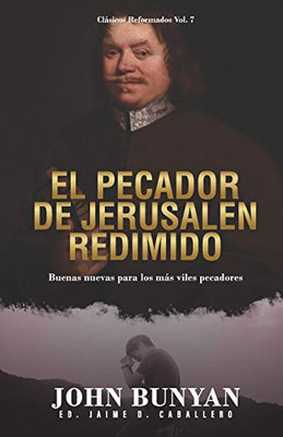 El Pecador de Jerusalen Redimido: Buenas Nuevas para los mas viles pecadores (Clasicos Reformados) (Spanish Edition)