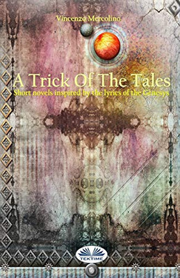 A Trick Of The Tales: Short novels inspired by lyrics of the Genesys Songs