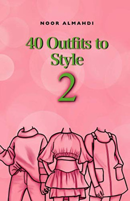 40 Outfits to Style (2): Design Your Style Workbook Second Edition: Winter, Summer, Fall outfits and More - Drawing Workbook for Teens, and Adults (Books by nooralmahdi_art)