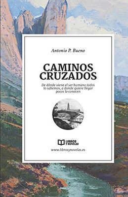 Caminos Cruzados: De dónde viene el ser humano todos lo sabemos, a donde quiere llegar pocos lo conocen (Spanish Edition)