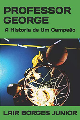 PROFESSOR GEORGE: A Historia de Um Campeão (Portuguese Edition)
