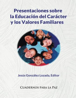 Presentaciones sobre la Educación del Carácter y los Valores Familiares (Spanish Edition)