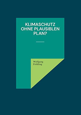 Klimaschutz ohne plausiblen Plan? (German Edition)