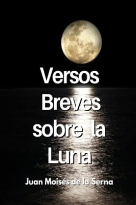 Versos Breves Sobre La Luna (Spanish Edition)
