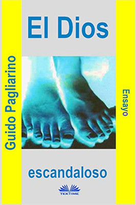 El Dios Escandaloso: Ensayo (Spanish Edition)
