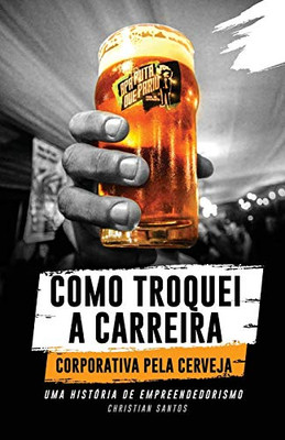 APA Puta Que Pariu, Como Troquei a Carreira Corporativa pela Cerveja (Portuguese Edition)