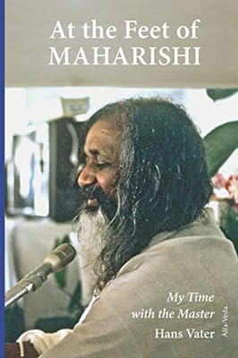 At the Feet of Maharishi: My Time with the Master