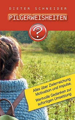 Pilgerweisheiten: Motivation, Inspiration und weitere gute Gedanken. (German Edition)