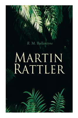 Martin Rattler: Action Thriller: Adventures of a Boy in the Forests of Brazil