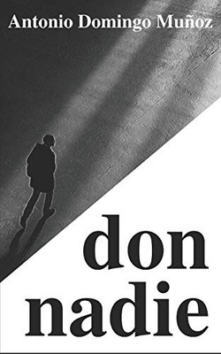 don nadie: Una novela corta sobre irrelevancias largas (Spanish Edition)
