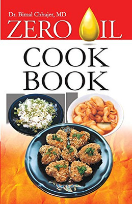 Zero Oil Cookbook Best Recipes for Heart Diseases, Diabetes, Obesity, Hypertension