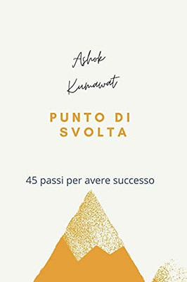 Punto di Svolta: 45 passi per avere successo (Italian Edition)