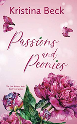 Passions & Peonies: Four Seasons Series Book 2 - Spring