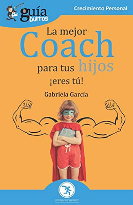 GuíaBurros La mejor coach para tus hijos: ¡Eres tú! (Spanish Edition)