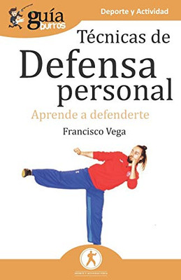 GuíaBurros Técnicas de defensa personal: Aprende a defenderte (Spanish Edition)