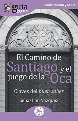 GuíaBurros El Camino de Santiago y el juego de la Oca: Claves del buen saber (Spanish Edition)
