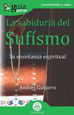 GuíaBurros La sabiduría del Sufísmo: Su enseñanza espiritual (Spanish Edition)