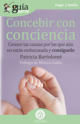 GuíaBurros Concebir con conciencia: Conoce las causas por las que aún no estás embarazada y consíguelo (Spanish Edition)