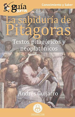 GuíaBurros La sabiduría de Pitágoras: Textos pitagóricos y neoplatónicos (Spanish Edition)