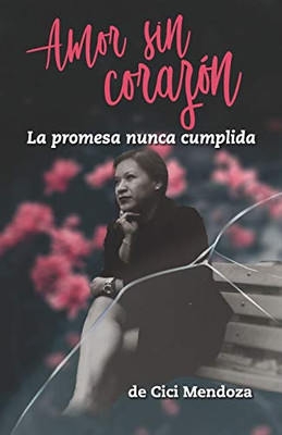 Amor sin corazón: La promesa nunca cumplida (Spanish Edition)