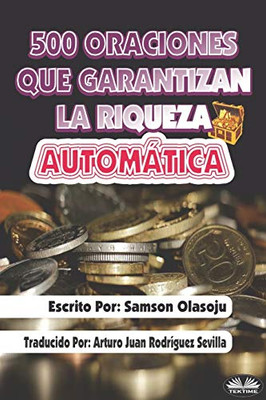 500 Oraciones que garantizan una riqueza automática: Un poderoso folleto de oración (Spanish Edition)