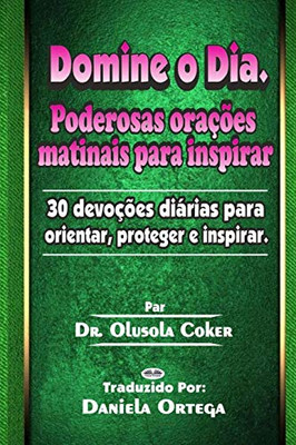 Domine o Dia: Poderosas orações matinais para inspirar: 30 devoções diárias para orientar, proteger e inspirar (Portuguese Edition)