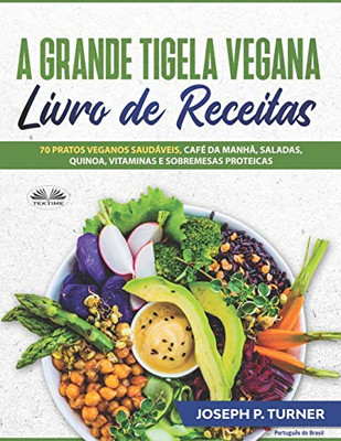 A Grande Tigela Vegana  Livro de Receitas: 70 pratos veganos saudáveis, café da manhã, saladas, quinoa, vitaminas e sobremesas proteicas. (Portuguese Edition)