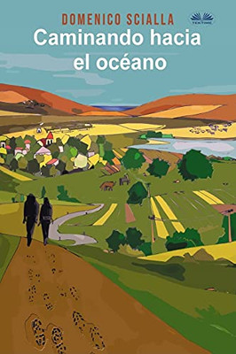 Caminando Hacia El Océano: Entre misterio y realidad, una historia de un camino y una aventura mental (Spanish Edition)