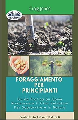 Foraggiamento per principianti: Guida pratica su come riconoscere il cibo selvatico per sopravvivere in natura (Italian Edition)