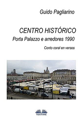 Centro histórico  Porta Palazzo e arredores 1990: Conto Coral em versos (Portuguese Edition)