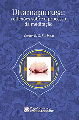 Uttamapuru?a: reflexões sobre o processo da meditação (Portuguese Edition)