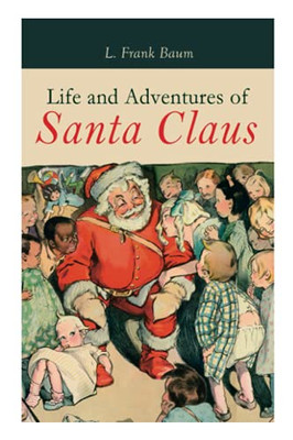 Life and Adventures of Santa Claus: Christmas Classic