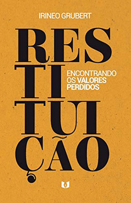 Restituição: Encontrando os Valores Perdidos (Portuguese Edition)