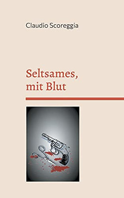 Seltsames, mit Blut: Kurzgeschichten (German Edition)