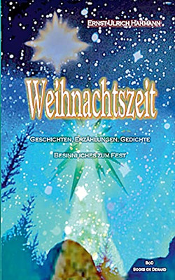Weihnachtszeit: Geschichten, Erzählungen, Gedichte, Besinnliches zum Fest (German Edition)