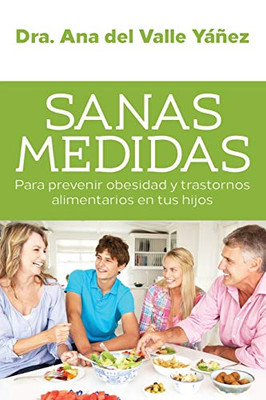 Sanas Medidas: Para prevenir obesidad y trastornos alimentarios en tus hijos (Spanish Edition)