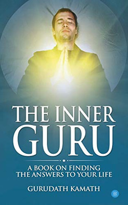 The Inner Guru (A book on finding the answers to your life)